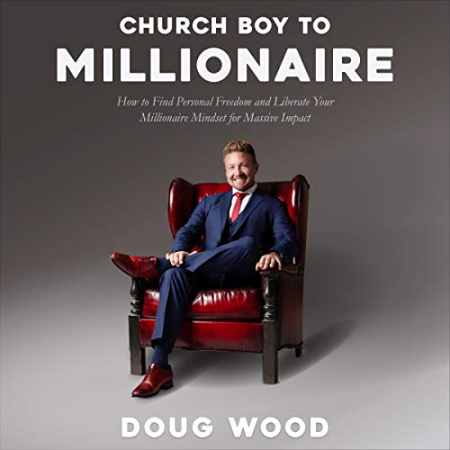 B.e.s.t Church Boy to Millionaire: How to Find Personal Freedom and Liberate Your Millionaire Mindset for Ma P.D.F