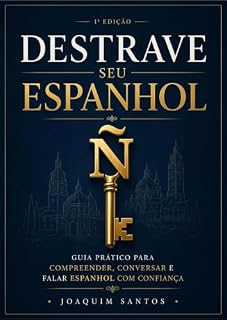 Livro DESTRAVE SEU ESPANHOL: Guia prático para compreender, conversar e ganhar confiança no idioma