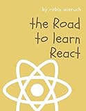 The Road to learn React: Your journey to master plain yet pragmatic React.js The Road to learn React: Your journey to master plain yet pragmatic React.js