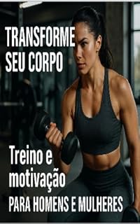 Livro Do Zero ao Corpo Ideal: Programa para Iniciantes Determinados (Transformação Corporal. Livro 1)