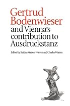 Gertrud Bodenwieser and Vienna's Contribution to Ausdruckstanz (Choreography and Dance Studies Series)