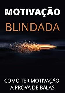 Livro MOTIVAÇÃO BLINDADA: Como ter uma motivação a prova de balas