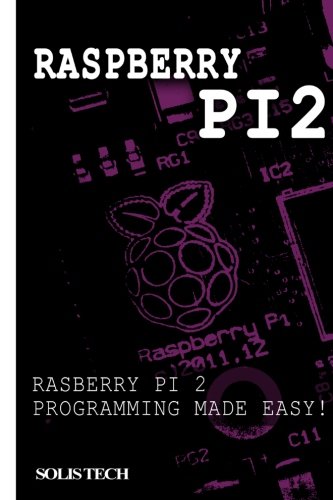 Download Raspberry Pi 2: Raspberry Pi 2 Programming Made Easy Download Raspberry Pi 2: Raspberry Pi 2 Programming Made Easy