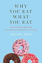 Why You Eat What You Eat: The Science Behind Our Relationship with Food