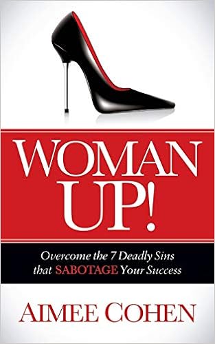 Woman Up Overcome The 7 Deadly Sins That Sabotage Your Success Cohen Aimee 9781630471927 Amazon Com Books