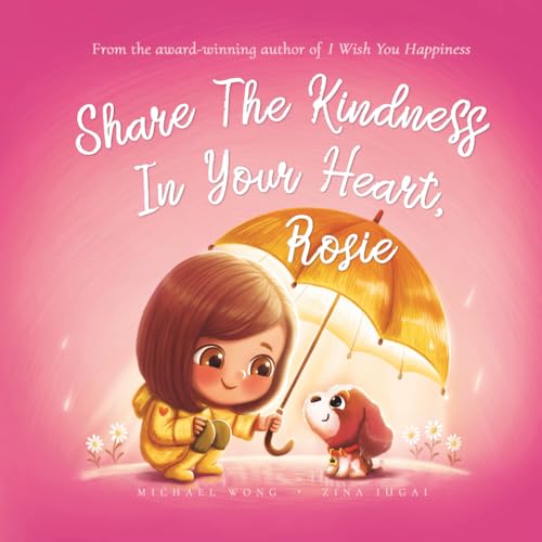 Share The Kindness In Your Heart, Rosie (The Unconditional Love for Rosie Serie…