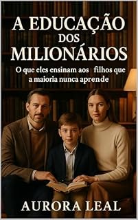 Livro Educação dos Milionários : O que eles ensinam aos filhos que a maioria nunca aprende