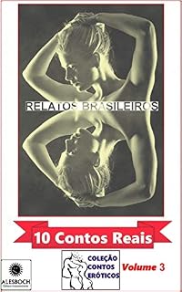 Livro 10 Contos Reais. Volume 3: (Coleção Contos Eróticos)