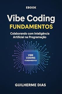 Livro Vibe Codin: Fundamentos: Aprenda os fundamentos para se tornar um VibeCoder de Sucesso