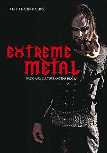Extreme Metal: Music and Culture on the Edge by Keith Kahn-Harris