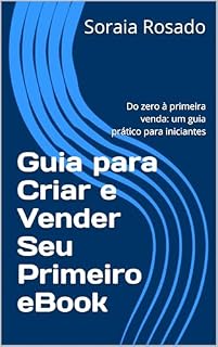 Livro Guia para Criar e Vender Seu Primeiro eBook: Do zero à primeira venda: um guia prático para iniciantes