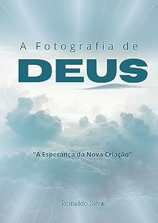 Livro A Fotografia de Deus: A Esperança da Nova Criação