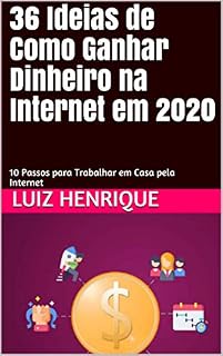 Livro 36 Ideias de Como Ganhar Dinheiro na Internet em 2020: 10 Passos para Trabalhar em Casa pela Internet
