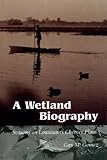 A Wetland Biography: Seasons on Louisiana's Chenier Plain