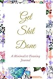 Get Shit Done: A Pink Gold Floral Minimalist Small Housekeeping Cleaning Summer, Spring, Winter, Aut by