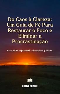 Livro Do caos a clareza: um guia de fé para restaurar o foco e eliminar a procrastinação