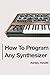 How To Program Any Synthesizer by Ashley Hewitt