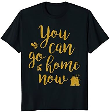 YOU CAN GO HOME NOW - Funny Motivative Workout T-shirt