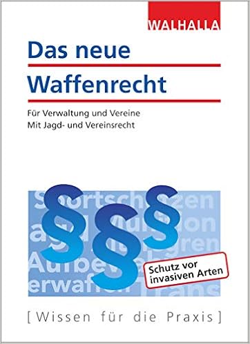 Das Neue Waffenrecht Fur Verwaltung Und Vereine Mit Jagd Und Vereinsrecht Ausgabe 2019 Amazon De Walhalla Fachredaktion Bucher