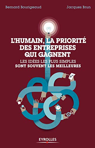 L'humain, la priorité des entreprises qui gagnent: Les idées les plus simples sont souvent les meilleures (EYROLLES) (French Edition) by Bernard Bourigeaud, Jacques Brun