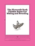 The Plymouth Rock Chicken Rules For Mating and Breeding: Chicken Breeds Book 15 (Volume 15) by F. H. Ayres, Jackson Chambers