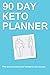 90 Day Keto Planner: Plan and document your ketogenic diet journey. by Connie Porter