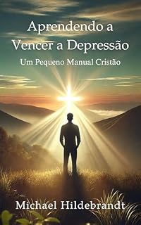 Livro Aprendendo a Vencer a Depressão: Um Pequeno Manual Cristão (Pequenos Manuais Cristãos)