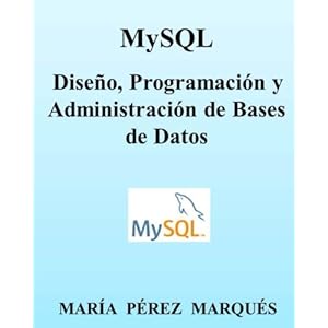 MySQL. Diseño, Programación y Administración de Bases de Datos (Spanish Edition)