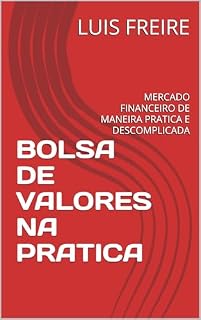 Livro BOLSA DE VALORES NA PRATICA: MERCADO FINANCEIRO DE MANEIRA PRATICA E DESCOMPLICADA.