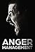 Anger Management: The Ultimate Guide, How To Control Your Anger And Become The Master Of Your Emotions (Anger Management For Beginners, Stress-Free Life, Emotions, Stress, Frustration)