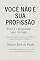 Livro Você não e sua profissão. : Você é o propósito que carrega.