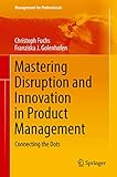 Mastering Disruption and Innovation in Product Management: Connecting the Dots (Management for Profe by Christoph Fuchs, Franziska Golenhofen