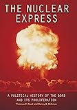 The Nuclear Express: A Political History of the Bomb and Its Proliferation by Thomas C. Reed, Danny B. Stillman