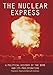 The Nuclear Express: A Political History of the Bomb and Its Proliferation by Thomas C. Reed, Danny B. Stillman