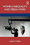 Anne O’Brien, "Women, Inequality and Media Work" (Routledge, 2019)