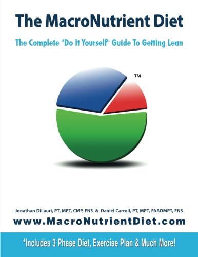 The MacroNutrient Diet: The Complete Do It Yourself Guide to Getting Lean The MacroNutrient Diet: The Complete Do It Yourself Guide to Getting Lean