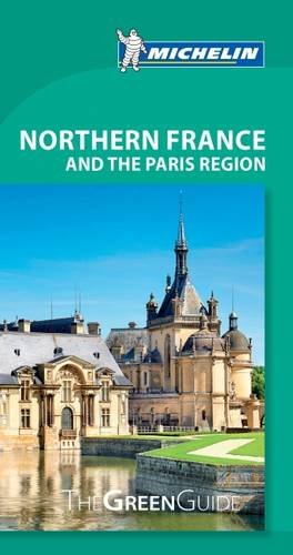 Michelin Green Guide Northern France and the Paris Region (Michelin Green Guide Northern France  &  Paris Region)
