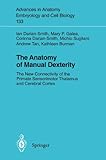 The Anatomy of Manual Dexterity : The New Connectivity of the Primate Sensorimotor Thalamus and Cerebral Cortex, Darian-Smith, J. and Galea, M. P., 3540611118
