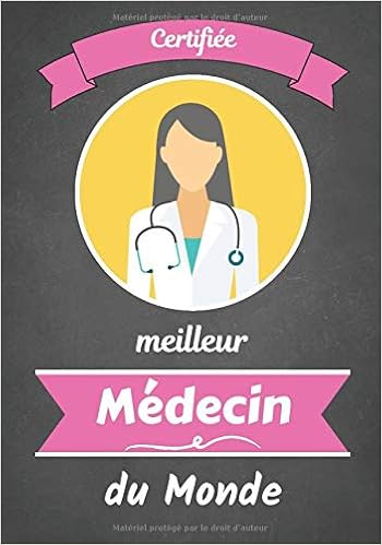 Certifiee Meilleure Medecin Du Monde Carnet De Note Humoristique Passion Du Domaine Medical Ideal Cadeau A Offrir Journal D Un Medecin 100 Pages A Remplir 7x10 Pouces French Edition