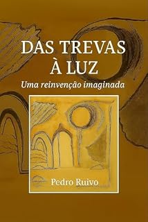 Livro Das Trevas à Luz: uma reinvenção imaginada: Ensaio filosófico sobre o caos e a esperança (Do Caos à Esperança)
