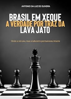 Livro BRASIL EM XEQUE - A VERDADE POR TRAZ DA LAVA JATO