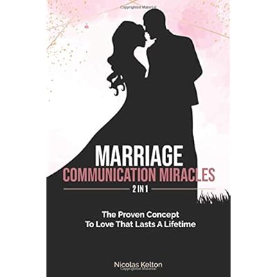 Marriage Communication Miracles 2 In 1: The Proven Concept To Love That Lasts A Lifetime Marriage Communication Miracles 2 In 1: The Proven Concept To Love That Lasts A Lifetime