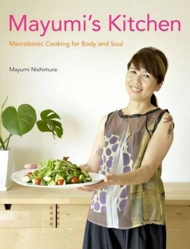 Download Mayumi's Kitchen: Macrobiotic Cooking for Body and Soul