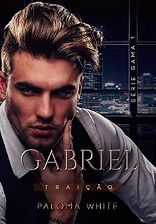 Livro GABRIEL: Traição (Série G.A.M.A Livro 1)