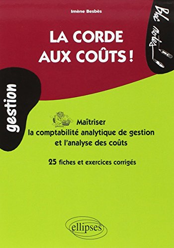 La corde aux coûts : comprendre l'analyse des coûts (comptabilité analytique) : 25 fiches et exer by (Paperback)