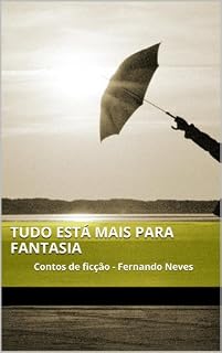 Livro Tudo está mais para fantasia: Contos de ficção - Fernando Neves