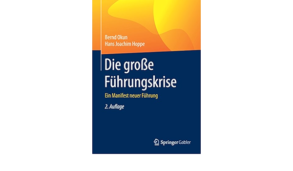 Amazon Com Die Grosse Fuhrungskrise Ein Manifest Neuer Fuhrung German Edition Ebook Okun Bernd Hoppe Hans Joachim Kindle Store