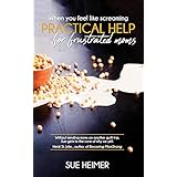 When You Feel Like Screaming: Practical Help for Frustrated Moms