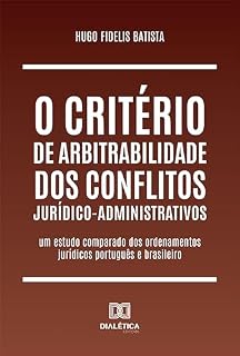Livro O critério de arbitrabilidade dos conflitos jurídico-administrativos: um estudo comparado dos ordenamentos jurídicos português e brasileiro