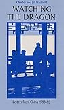 Watching the Dragon: Letters from China, 1983-85 (Travel writing) by Charles Hadfield (1986-06-05) by 